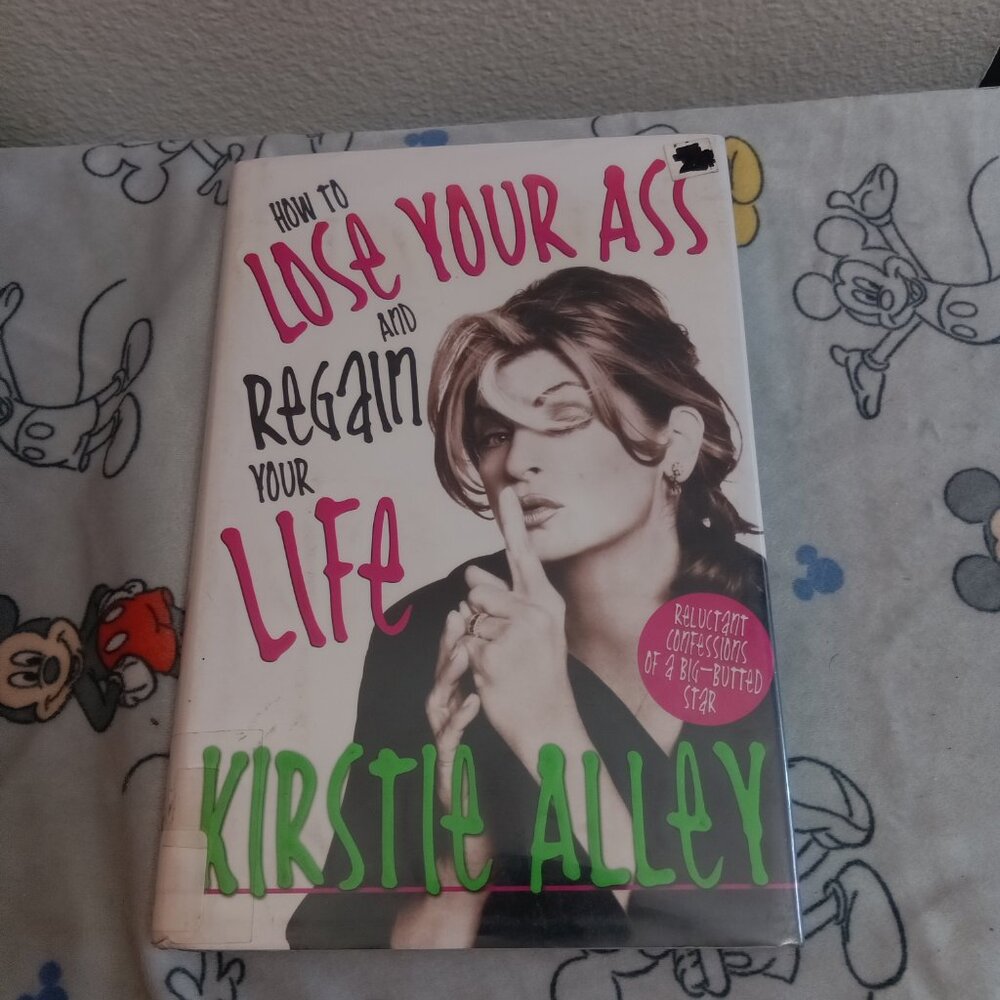 "How To Lose Your Ass And Regain Your Life" by Kristie Alley Book
